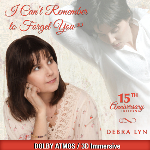 Debra Lyn, I Can't Remember To Forget You, 15th Ann Ed(Dolby Atmos/3D Immersive) 7.1.4 mixed by Jeff Silverman at Palette MSP-Nashville TN