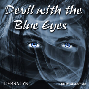 DEBRA LYN_ Devil With The Blue Eyes_ Dolby Atmos 3D Immersive- Produced, Mixed and Mastered by Jeff Silverman